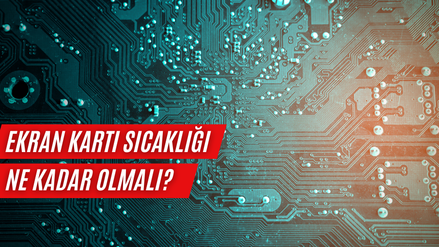 ekran kartı sıcaklığı ne kadar olmalı