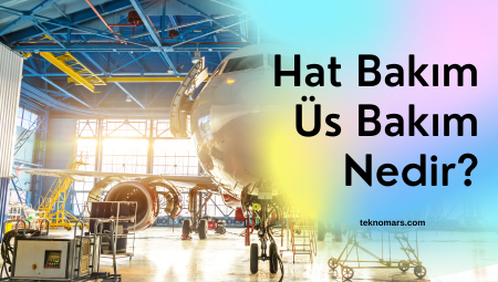 Havacılık 101: Hat Bakım ve Üs Bakım Nedir?