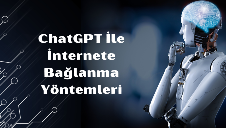 ChatGPT İle İnternete Bağlanma Yöntemleri